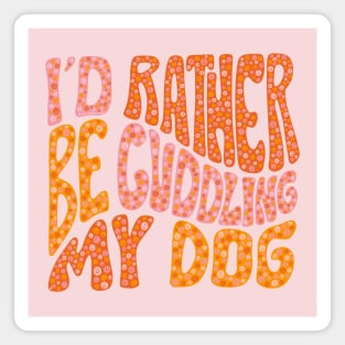 I'd Rather Be Cuddling My Dog Magnet